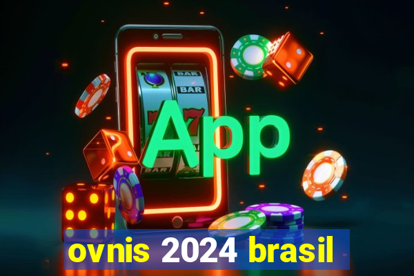 ovnis 2024 brasil